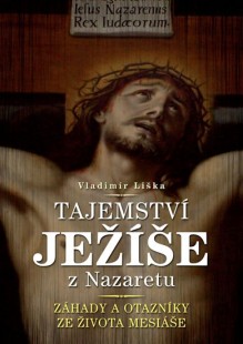 Vladimír Liška: Tajemství Ježíše z Nazaretu